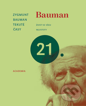 Kniha: Tekuté časy - Život ve věku nejistoty (Zygmunt Bauman). Academia, 2008 Kniha: Tekuté časy - Život ve věku nejistoty (Zygmunt Bauman). Academia, 2008