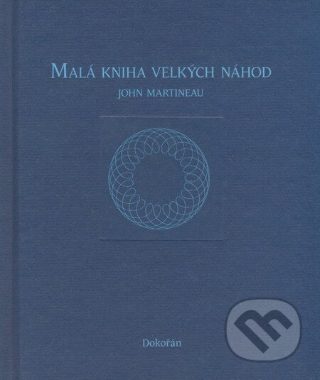 Kniha: Malá kniha velkých náhod (John Martineau). Dokořán, 2008 Kniha: Malá kniha velkých náhod (John Martineau). Dokořán, 2008
