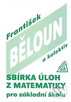 Kniha: Sbírka úloh z matematiky pro základní školu (František Běloun a kolektiv). Spoločnosť Prometheus Kniha: Sbírka úloh z matematiky pro základní školu (František Běloun a kolektiv). Spoločnosť Prometheus