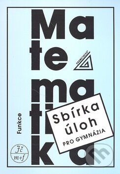 Kniha: Sbírka úloh pro gymnázia (Funkce) (Oldřich Odvárko). Spoločnosť Prometheus Kniha: Sbírka úloh pro gymnázia (Funkce) (Oldřich Odvárko). Spoločnosť Prometheus