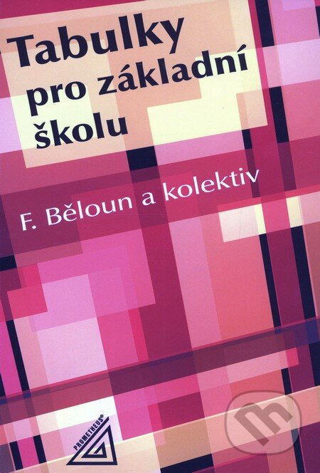 Kniha: Tabulky pro základní školu (František Běloun a kolektív). Spoločnosť Prometheus Kniha: Tabulky pro základní školu (František Běloun a kolektív). Spoločnosť Prometheus
