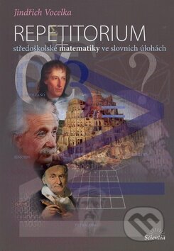Kniha: Repetitorium středoškolské matematiky ve slovních úlohách (J. Vocelka). Scientia Kniha: Repetitorium středoškolské matematiky ve slovních úlohách (J. Vocelka). Scientia