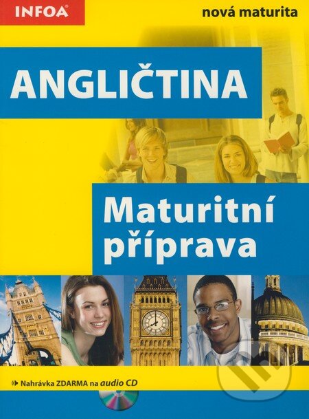 Kniha: Angličtina - Maturitní příprava (INFOA). INFOA, 2007 Kniha: Angličtina - Maturitní příprava (INFOA). INFOA, 2007