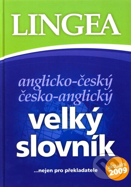 Anglicko-český česko-anglický velký slovník - Kolektív autorov, Lingea, 2008