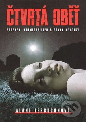 Kniha: Čtvrtá oběť (Alane Ferguson). XYZ, 2008 Kniha: Čtvrtá oběť (Alane Ferguson). XYZ, 2008