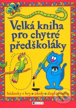 Kniha: Velká kniha pro chytré předškoláky (Nakladatelství Fragment). Nakladatelství Fragment, 2010 Kniha: Velká kniha pro chytré předškoláky (Nakladatelství Fragment). Nakladatelství Fragment, 2010