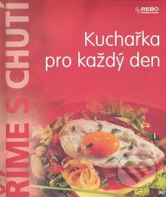 Kniha: Kuchařka pro každý den (Rebo). Rebo Kniha: Kuchařka pro každý den (Rebo). Rebo