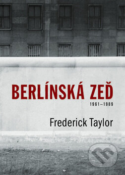 Kniha: Berlínská zeď (Frederick Taylor). BB/art, 2008 Kniha: Berlínská zeď (Frederick Taylor). BB/art, 2008