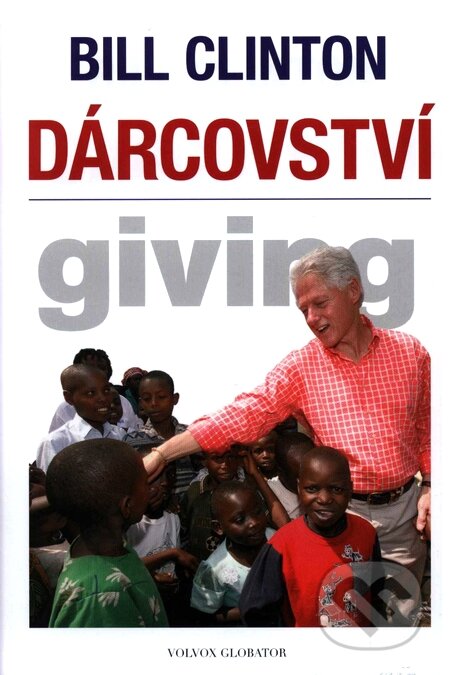 Kniha: Dárcovství (Bill Clinton). Volvox Globator, 2008 Kniha: Dárcovství (Bill Clinton). Volvox Globator, 2008