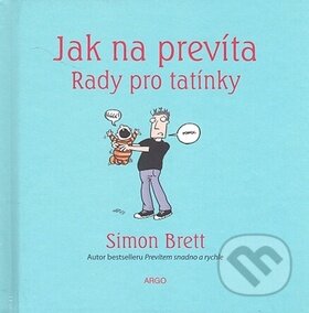 Kniha: Jak na prevíta - Rady pro tatínky (Simon Brett). Argo Kniha: Jak na prevíta - Rady pro tatínky (Simon Brett). Argo