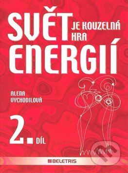 Kniha: Svět je kouzelná hra energií 2. díl (Alena Vychodilová). BELETRIS, 2008 Kniha: Svět je kouzelná hra energií 2. díl (Alena Vychodilová). BELETRIS, 2008
