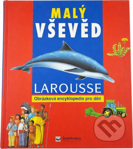Kniha: Malý vševěd - obrázková encyklopedie pro děti (LAROUSSE). Kniha: Malý vševěd - obrázková encyklopedie pro děti (LAROUSSE).