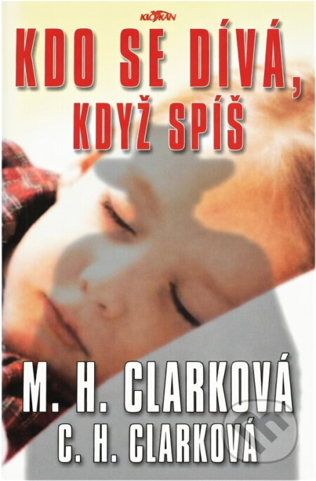 Kniha: Kdo se dívá, když spíš (Carol Higgins Clark a Mary Higgins Clark). Alpress, 2002 Kniha: Kdo se dívá, když spíš (Carol Higgins Clark a Mary Higgins Clark). Alpress, 2002