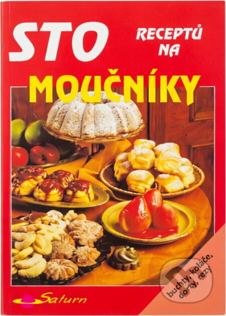 Kniha: Sto receptů na moučníky (Marie Kynclová). Saturn, 2000 Kniha: Sto receptů na moučníky (Marie Kynclová). Saturn, 2000
