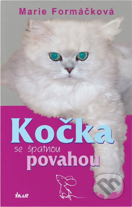 Kniha: Kočka se špatnou povahou (Marie Formáčková). Ikar, 2005 Kniha: Kočka se špatnou povahou (Marie Formáčková). Ikar, 2005