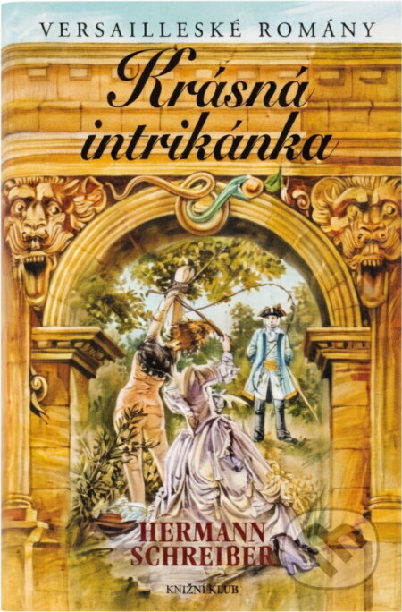Kniha: Krásná intrikánka -Versailleské romány 6 (Hermann Schreiber a Schreiber Hermann). Knižní klub, 2004 Kniha: Krásná intrikánka -Versailleské romány 6 (Hermann Schreiber a Schreiber Hermann). Knižní klub, 2004