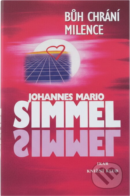 Kniha: Bůh chrání milence (Johannes Mario Simmel). Ikar CZ, 2001 Kniha: Bůh chrání milence (Johannes Mario Simmel). Ikar CZ, 2001