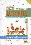 Kniha: Jak získat a neztratit autoritu (Alena Vališová). ISV, 2005 Kniha: Jak získat a neztratit autoritu (Alena Vališová). ISV, 2005