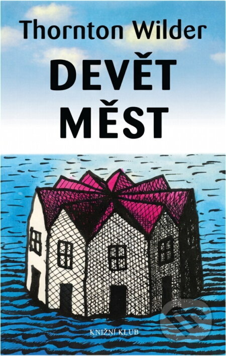 Kniha: Devět měst (Thornton Wilder). Knižní klub, 2004 Kniha: Devět měst (Thornton Wilder). Knižní klub, 2004