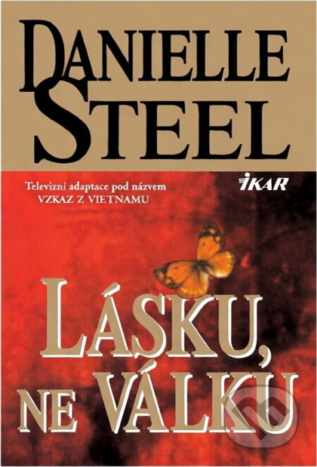 Kniha: Lásku, ne válku (Danielle Steelová a Steelová Danielle). Knižní klub, 1994 Kniha: Lásku, ne válku (Danielle Steelová a Steelová Danielle). Knižní klub, 1994