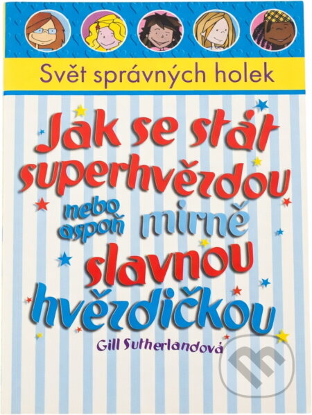 Kniha: Jak se stát superhvězdou nebo aspoň mírně slavnou hvězdičkou (Gill Sutherland). , 2004 Kniha: Jak se stát superhvězdou nebo aspoň mírně slavnou hvězdičkou (Gill Sutherland). , 2004