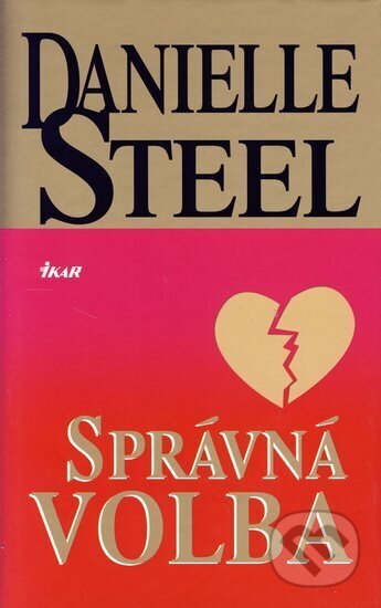 Kniha: Správná volba (Danielle Steel). Ikar CZ, 2006 Kniha: Správná volba (Danielle Steel). Ikar CZ, 2006
