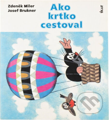Kniha: Ako krtko cestoval (Zdeněk - Brukner Josef Miler a Miler - Josef Brukner Zdeněk). Ikar, 2000 Kniha: Ako krtko cestoval (Zdeněk - Brukner Josef Miler a Miler - Josef Brukner Zdeněk). Ikar, 2000