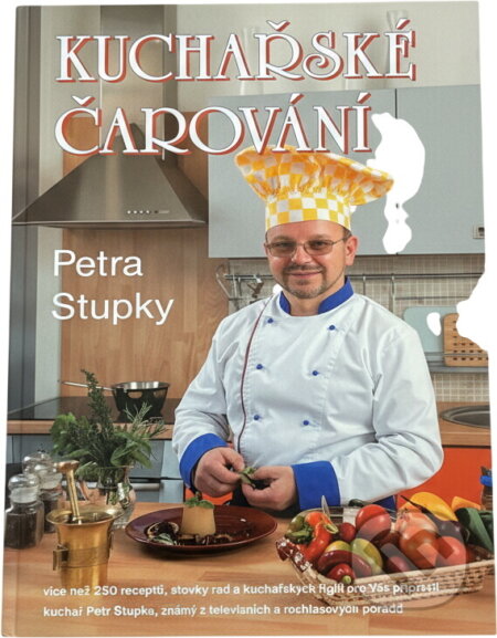 Kniha: Kuchařské čarování Petra Stupky (Petr Stupka). , 2004 Kniha: Kuchařské čarování Petra Stupky (Petr Stupka). , 2004