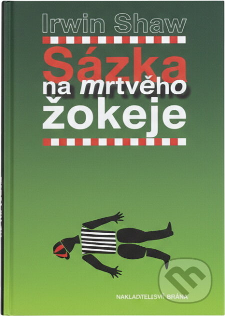 Kniha: Sázka na mrtvého žokeje (Irwin Shaw). Brána, 2000 Kniha: Sázka na mrtvého žokeje (Irwin Shaw). Brána, 2000