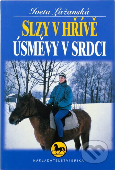 Kniha: Slzy v hřívě, úsměvy v srdci (Iveta Lažanská). Kniha: Slzy v hřívě, úsměvy v srdci (Iveta Lažanská).