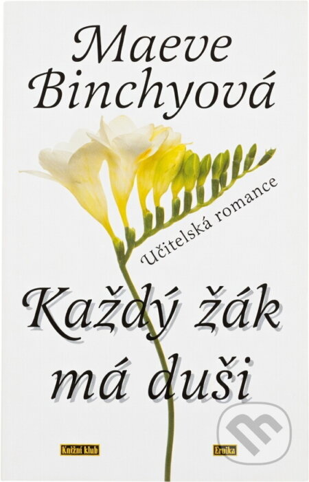 Kniha: Každý žák má duši (Binchy Maeve a Maeve Binchyová). Knižní klub, 1998 Kniha: Každý žák má duši (Binchy Maeve a Maeve Binchyová). Knižní klub, 1998