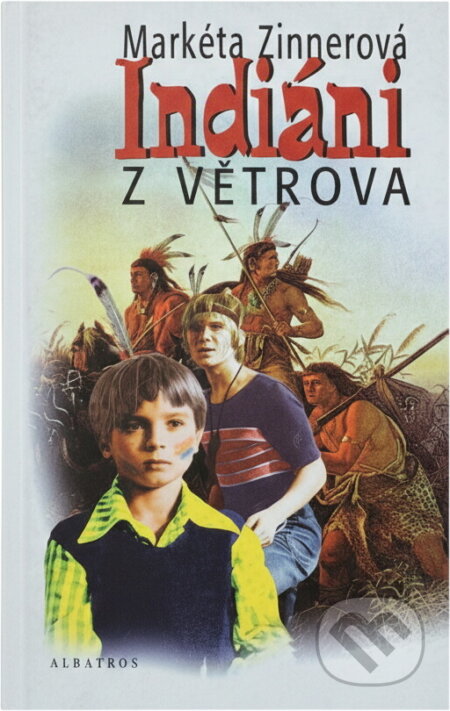 Kniha: Indiáni z Větrova (Markéta Zinnerová). Albatros SK Kniha: Indiáni z Větrova (Markéta Zinnerová). Albatros SK