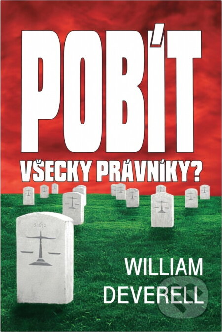 Kniha: Pobít všecky právníky? (William Deverell). Aradan, 2001 Kniha: Pobít všecky právníky? (William Deverell). Aradan, 2001