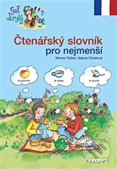 Kniha: Čtenářský slovník pro nejmenší (Werner Färber). Thovt, 2013 Kniha: Čtenářský slovník pro nejmenší (Werner Färber). Thovt, 2013
