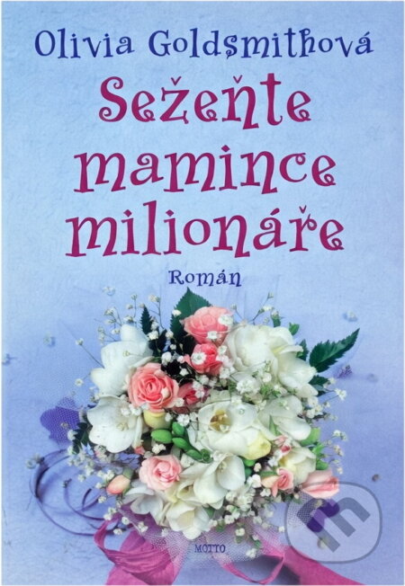 Kniha: Sežeňte mamince milionáře (Olivia Goldsmithová). Motto Kniha: Sežeňte mamince milionáře (Olivia Goldsmithová). Motto