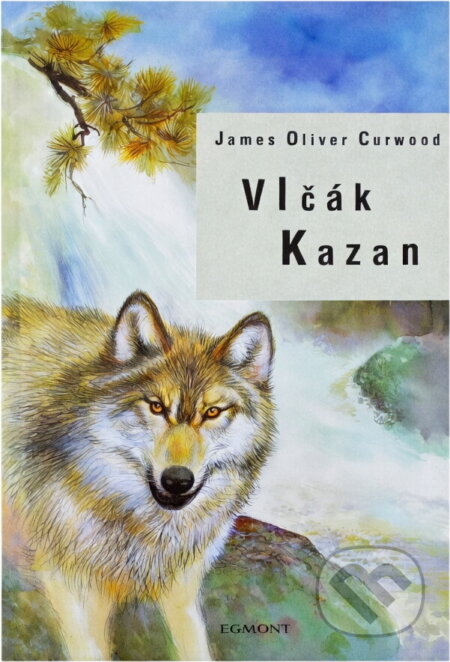 Kniha: Vlčák Kazan (James Oliver Curwood). , 2004 Kniha: Vlčák Kazan (James Oliver Curwood). , 2004