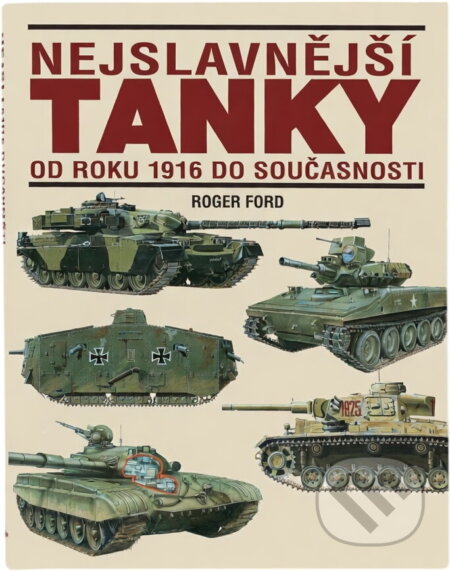 Kniha: Nejslavnější tanky od r.1916 (Roger Ford). Kniha: Nejslavnější tanky od r.1916 (Roger Ford).