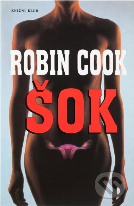 Kniha: Šok (Robin Cook). Knižní klub, 2001 Kniha: Šok (Robin Cook). Knižní klub, 2001