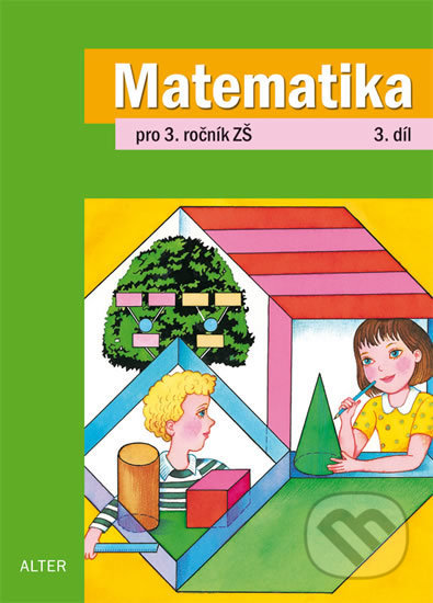 Kniha: Matematika pro 3. ročník ZŠ - 3. díl (Alter). Alter, 2017 Kniha: Matematika pro 3. ročník ZŠ - 3. díl (Alter). Alter, 2017