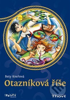 Kniha: Otazníková říše (Bety Kneřová a Lucie Klátilová). Thovt, 2018 Kniha: Otazníková říše (Bety Kneřová a Lucie Klátilová). Thovt, 2018