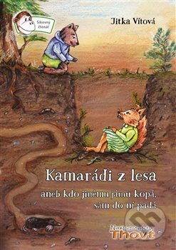 Kniha: Kamarádi z lesa aneb kdo jinému jámu kopá, sám do ní padá (Jitka Vítová). Thovt, 2017 Kniha: Kamarádi z lesa aneb kdo jinému jámu kopá, sám do ní padá (Jitka Vítová). Thovt, 2017