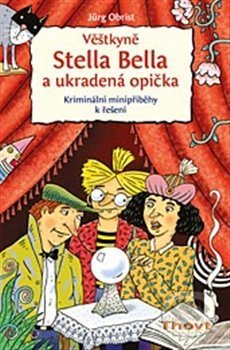 Kniha: Věštkyně Stella Bella a ukradená opička (Jürg Obrist). Thovt, 2013 Kniha: Věštkyně Stella Bella a ukradená opička (Jürg Obrist). Thovt, 2013