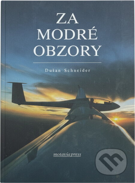 Kniha: Za modré obzory (Dušan Schneider a Hana Zejdová). Moraviapress, 2000 Kniha: Za modré obzory (Dušan Schneider a Hana Zejdová). Moraviapress, 2000