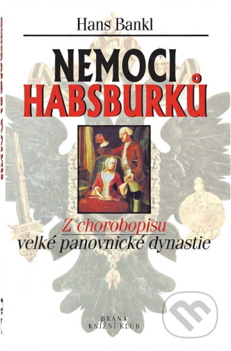 Kniha: Nemoci Habsburků (Hans Bankl). Brána Kniha: Nemoci Habsburků (Hans Bankl). Brána