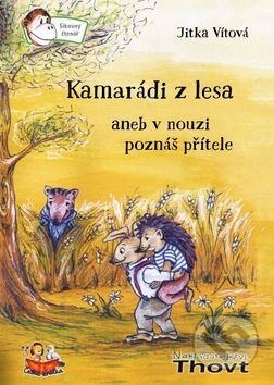 Kniha: Kamarádi z lesa aneb v nouzi poznáš přítele (Jitka Vítová). Thovt, 2016 Kniha: Kamarádi z lesa aneb v nouzi poznáš přítele (Jitka Vítová). Thovt, 2016
