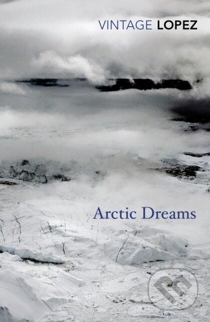 Kniha: Arctic Dreams (Barry Lopez). Vintage, 2014 Kniha: Arctic Dreams (Barry Lopez). Vintage, 2014