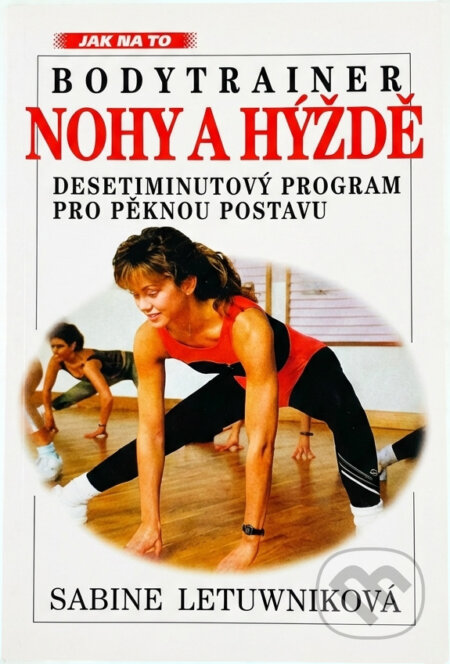 Kniha: Bodytrainer: Nohy a hýždě (Sabine Letuwniková). Kniha: Bodytrainer: Nohy a hýždě (Sabine Letuwniková).