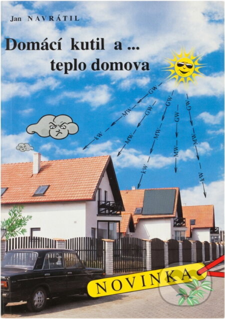 Kniha: Domácí kutil a ... teplo domova (Jan Navrátil a Navrátil Ján). , 2002 Kniha: Domácí kutil a ... teplo domova (Jan Navrátil a Navrátil Ján). , 2002