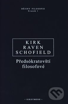 Kniha: Předsókratovští filosofové (Geoffrey S. Kirk, John E. Raven a Malcolm Schofield). OIKOYMENH, 2004 Kniha: Předsókratovští filosofové (Geoffrey S. Kirk, John E. Raven a Malcolm Schofield). OIKOYMENH, 2004