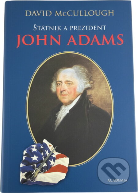 Kniha: Státník a prezident John Adams (David McCullough). Academia, 2005 Kniha: Státník a prezident John Adams (David McCullough). Academia, 2005